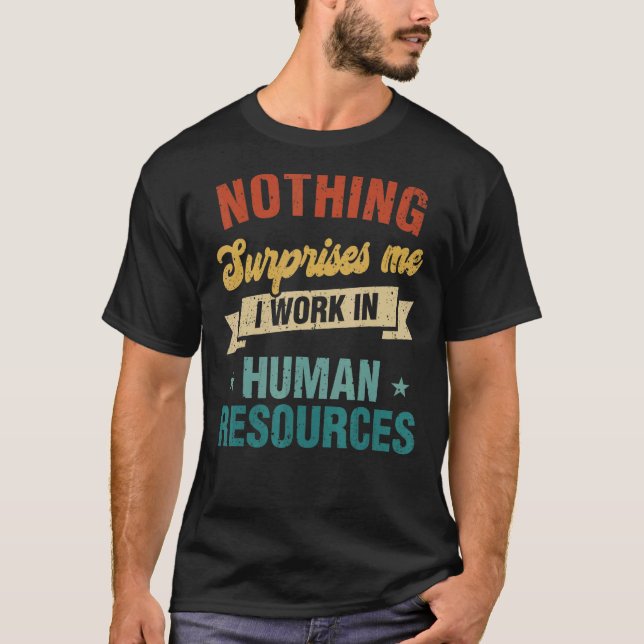 Nothing Surprises Me Work In Human Resources T-Shirt (Front)