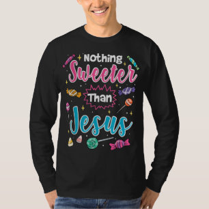 Nothing Sweeter Than Jesus Christian Faith Candy T-Shirt