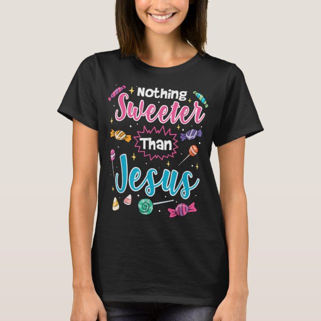 Nothing Sweeter Than Jesus Christian Faith Candy T-Shirt (Front)