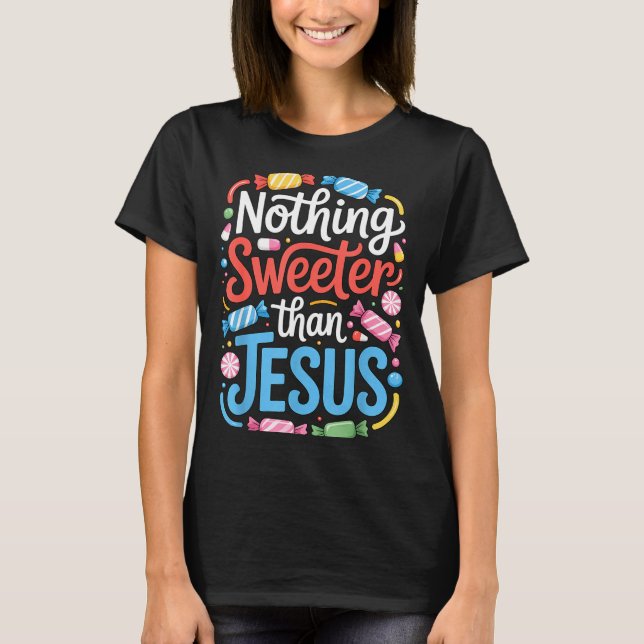 Nothing Sweeter Than Jesus Faith Christian  T-Shirt (Front)