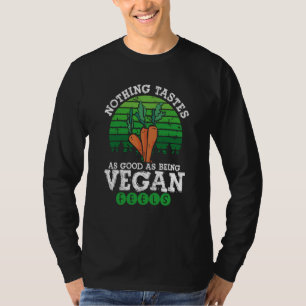 Nothing Tastes As Good As Being Vegan Feels Vegani T-Shirt