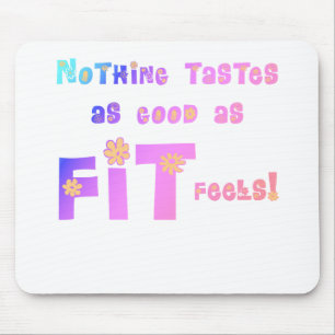 Nothing Tastes as Good as FIT Feels! Mouse Pad