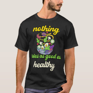 Nothing Tastes As Good As Healthy T-Shirt