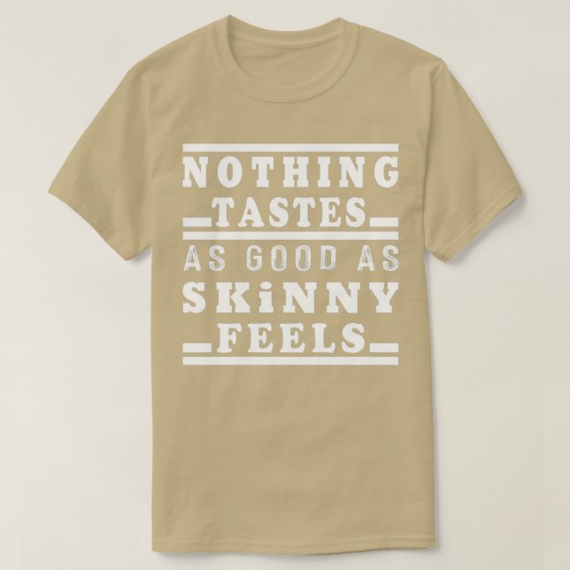 nothing tastes as good as skinny feelsTShirt  T-Shirt (Design Front)