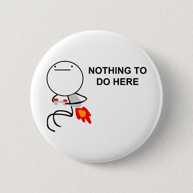 Nothing To Do Here - Pinback Button (Front)