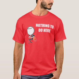 Nothing To Do Here Rage Face Meme T-Shirt