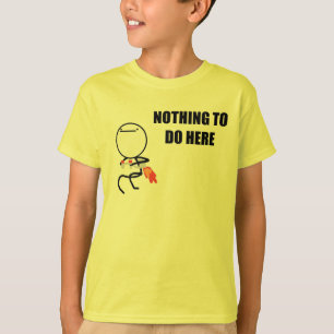 Nothing To Do Here T-Shirt