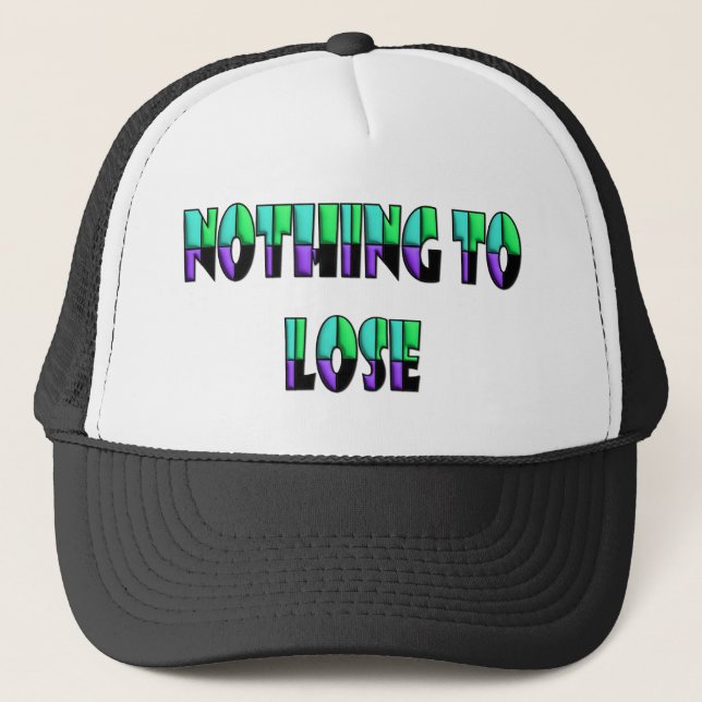 Nothing To Lose Unleash Your Bold Side Trucker Hat (Front)