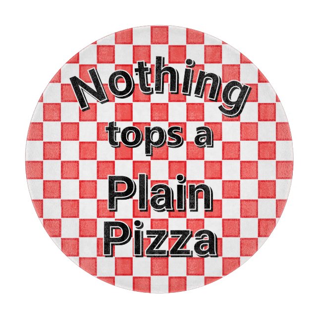 Nothing Tops a Plain Pizza Cutting Board (Front)