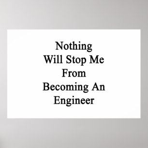 Nothing Will Stop Me From Becoming An Engineer Poster
