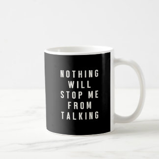 Nothing Will Stop Me From Talking Funny Chatty Mug