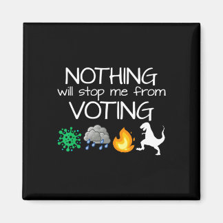 Nothing Will Stop Me From Voting Vote Elections Magnet