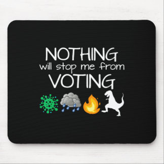 Nothing Will Stop Me From Voting Vote Elections Mouse Pad