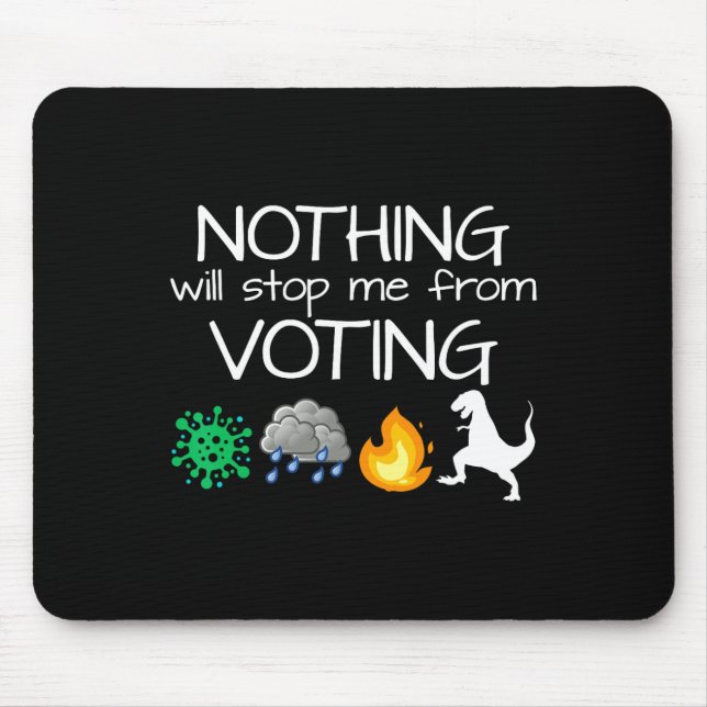 Nothing Will Stop Me From Voting Vote Elections  Mouse Pad (Front)
