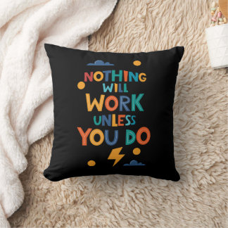 Nothing Will Work Unless You Do Inspiration Cushion