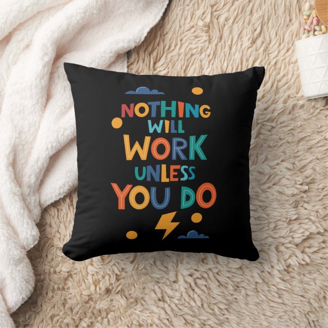 Nothing Will Work Unless You Do Inspiration Cushion (Blanket)