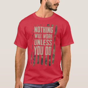 Nothing Will Work Unless You Do  Motivational Gym  T-Shirt