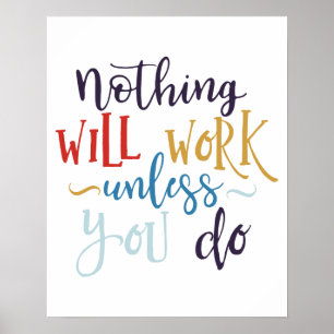 "Nothing Will Work Unless You Do"  Poster