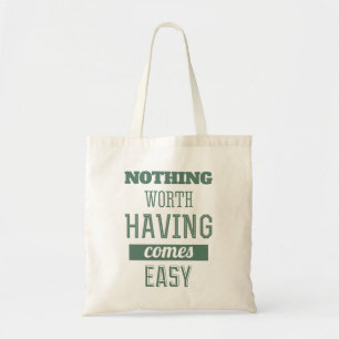 Nothing worth having comes easy - Quote tote Bag