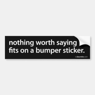 Nothing Worth Saying… Bumper Sticker