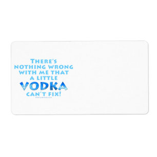 NOTHING WRONG WITH ME VODKA CAN'T FIX LABELS