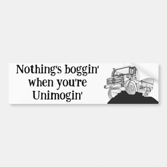 Nothings boggin' when you're Unimogin' Bumper Sticker (Front)