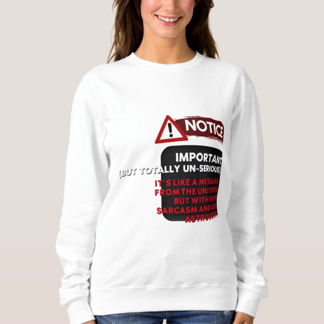 Notice: Important (But Totally Un-Serious) – Funny Sweatshirt (Front)