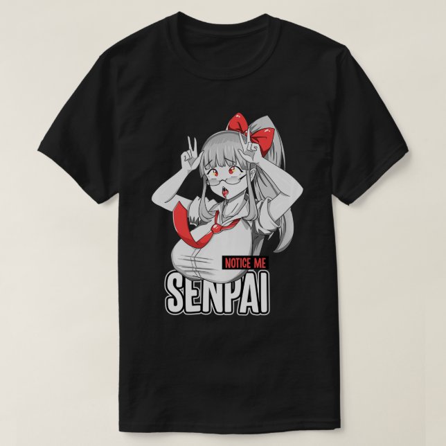 Notice me senpai Ahegao face Japanese anime girl o T-Shirt (Design Front)