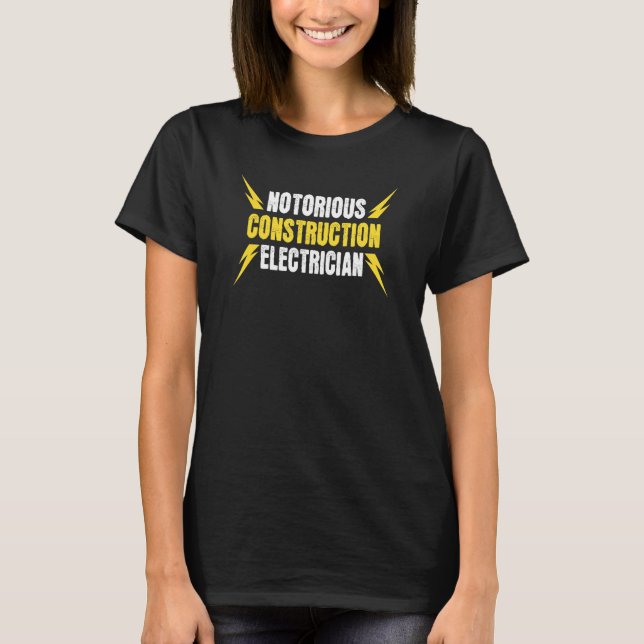 Notorious Building Electrician  Construction Elect T-Shirt (Front)