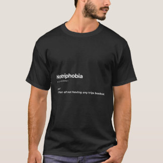 Notriphobia The Fear Of Not Having Any Trips Booke T-Shirt