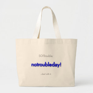 notroubleday! large tote bag