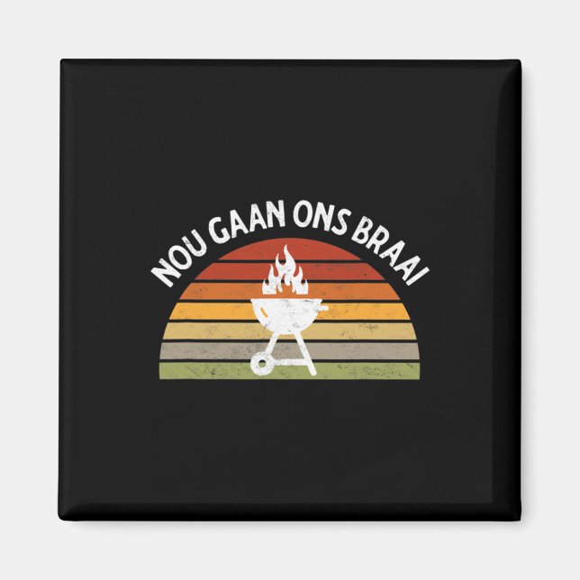 Nou Gaan Ons Braai South African Bbq Lovers Grilli Magnet (Front)