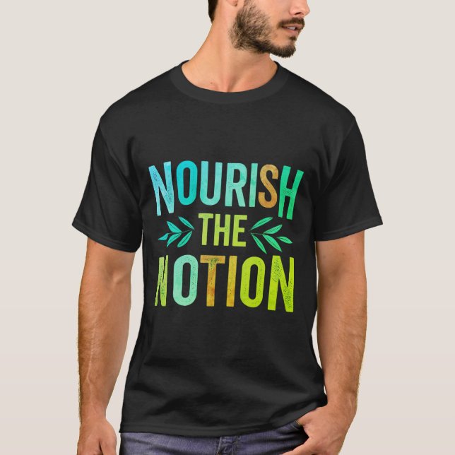 Nourish the Notion T-Shirt (Front)