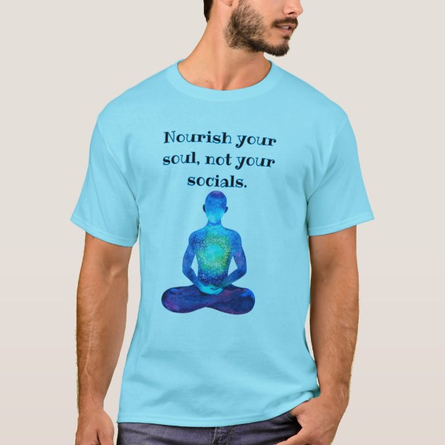 Nourish Your Soul, Not Your Socials- Funny Tee (Front)