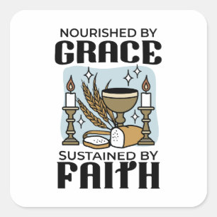 Nourished by Grace, Sustained by Faith Design Square Sticker