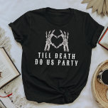 NOVA Skull Bride or Die Till Death Bachelorette T-Shirt<br><div class="desc">This 'till death do us party' bachelorette t shirt features an heart shaped skeleton hands and an edgy font design. Pair this shirt with the 'bride or die' shirt for the bride for a cohesive bachelorette look.</div>