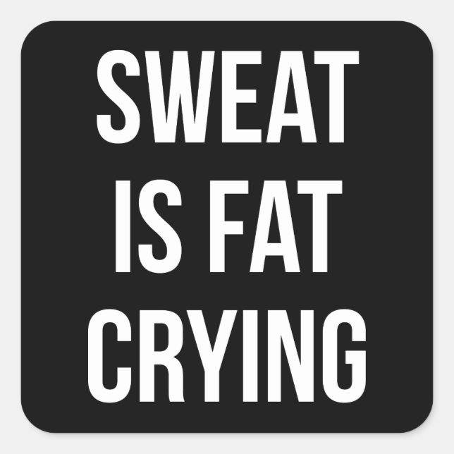 Novelty Gym - Sweat Is Fat Crying - Funny Workout Square Sticker (Front)