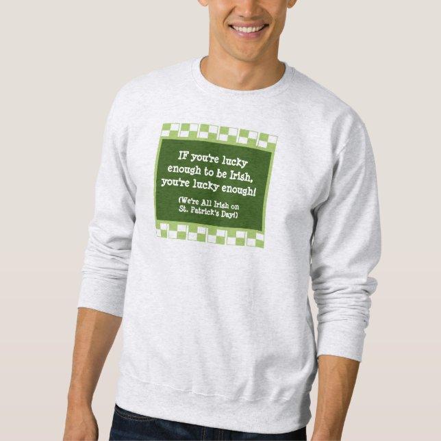 NOVELTY IRISH PARTY ATTIRE/LUCKY BEING IRISH SWEATSHIRT (Front)