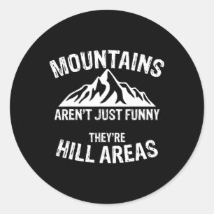 Novelty Mountains Aren't Funny They're Hill Areas Classic Round Sticker