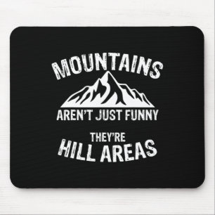 Novelty Mountains Aren't Funny They're Hill Areas Mouse Pad
