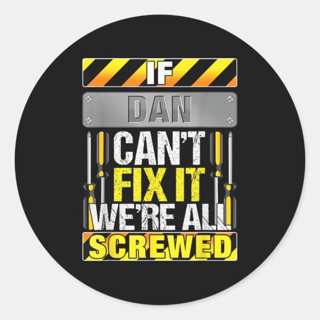 Novelty Name Quote If Dan Can't Fix It We're All S Classic Round Sticker (Front)