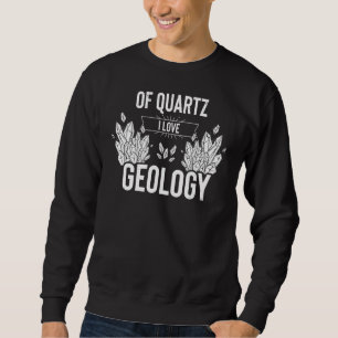 Novelty Of Quartz Geology Mineral Collector Pun Sa Sweatshirt