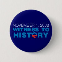 November 4, 2008: Witness to History Button