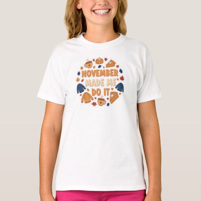 November Made Me Do It - Funny Fall Design T-Shirt (Front)