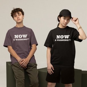 NOW A Warning?! T-Shirt