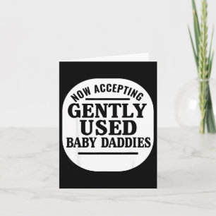 Now Accepting Gently Used Baby Daddies  Card