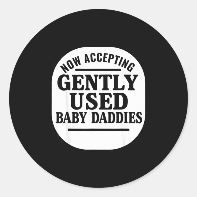 Now Accepting Gently Used Baby Daddies  Classic Round Sticker (Front)