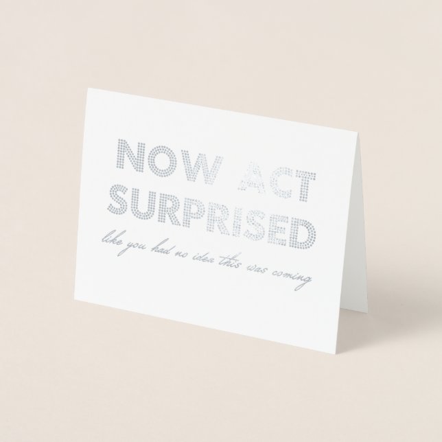 Now Act Surprised Funny Bridesmaid / Maid of Honou Foil Card (Front)