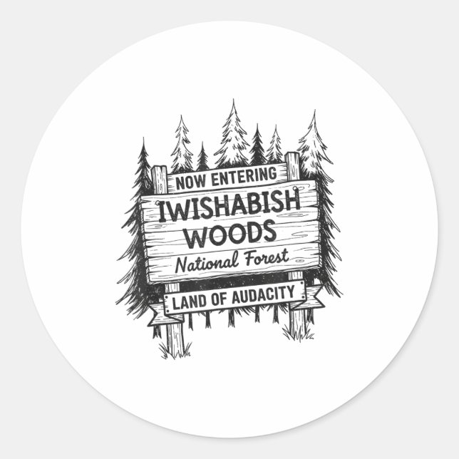 Now Entering I Wishabish Woods National Forest Lan Classic Round Sticker (Front)