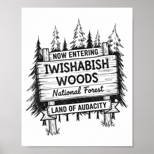 Now Entering I Wishabish Woods National Forest Lan Poster (Front)